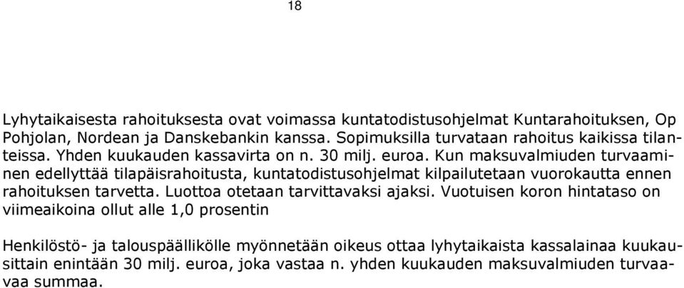 Kun maksuvalmiuden turvaaminen edellyttää tilapäisrahoitusta, kuntatodistusohjelmat kilpailutetaan vuorokautta ennen rahoituksen tarvetta.