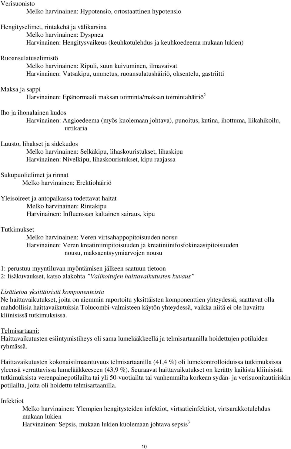 Epänormaali maksan toiminta/maksan toimintahäiriö 2 Iho ja ihonalainen kudos Harvinainen: Angioedeema (myös kuolemaan johtava), punoitus, kutina, ihottuma, liikahikoilu, urtikaria Luusto, lihakset ja