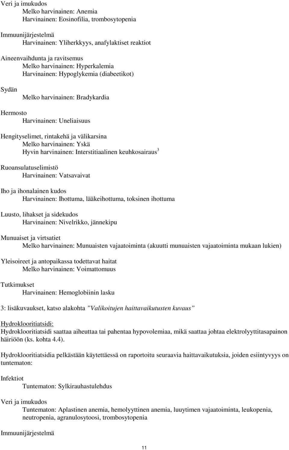 Yskä Hyvin harvinainen: Interstitiaalinen keuhkosairaus 3 Ruoansulatuselimistö Harvinainen: Vatsavaivat Iho ja ihonalainen kudos Harvinainen: Ihottuma, lääkeihottuma, toksinen ihottuma Luusto,