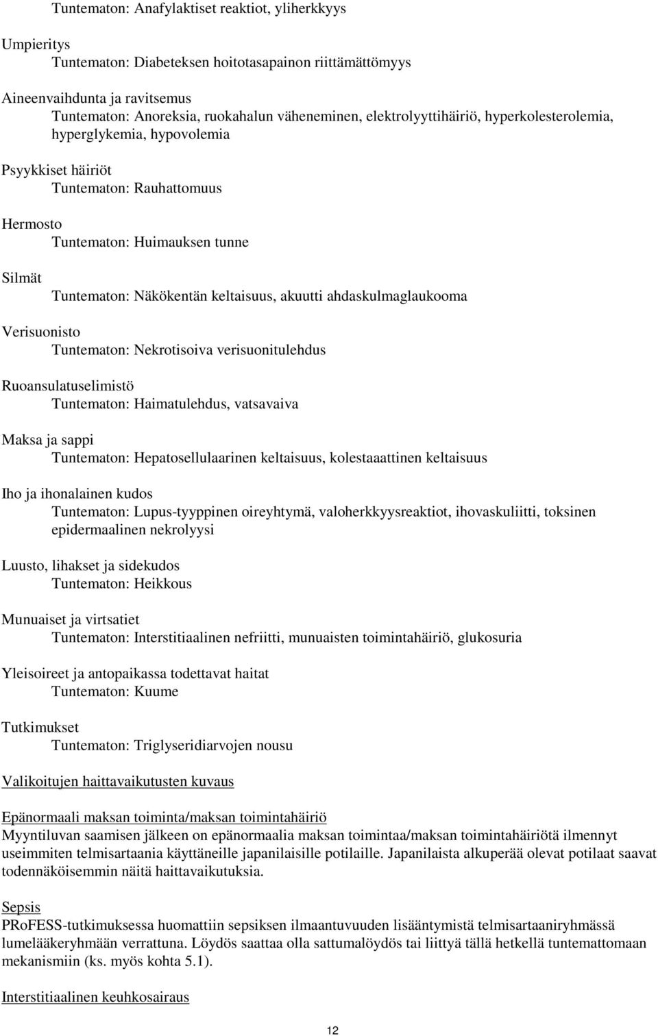 akuutti ahdaskulmaglaukooma Verisuonisto Tuntematon: Nekrotisoiva verisuonitulehdus Ruoansulatuselimistö Tuntematon: Haimatulehdus, vatsavaiva Maksa ja sappi Tuntematon: Hepatosellulaarinen