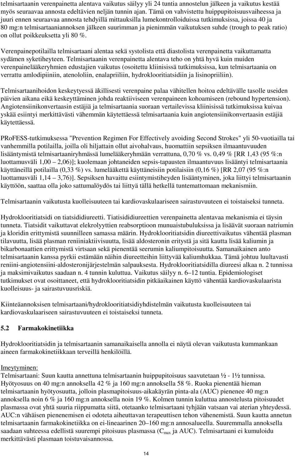 ja pienimmän vaikutuksen suhde (trough to peak ratio) on ollut poikkeuksetta yli 80 %.