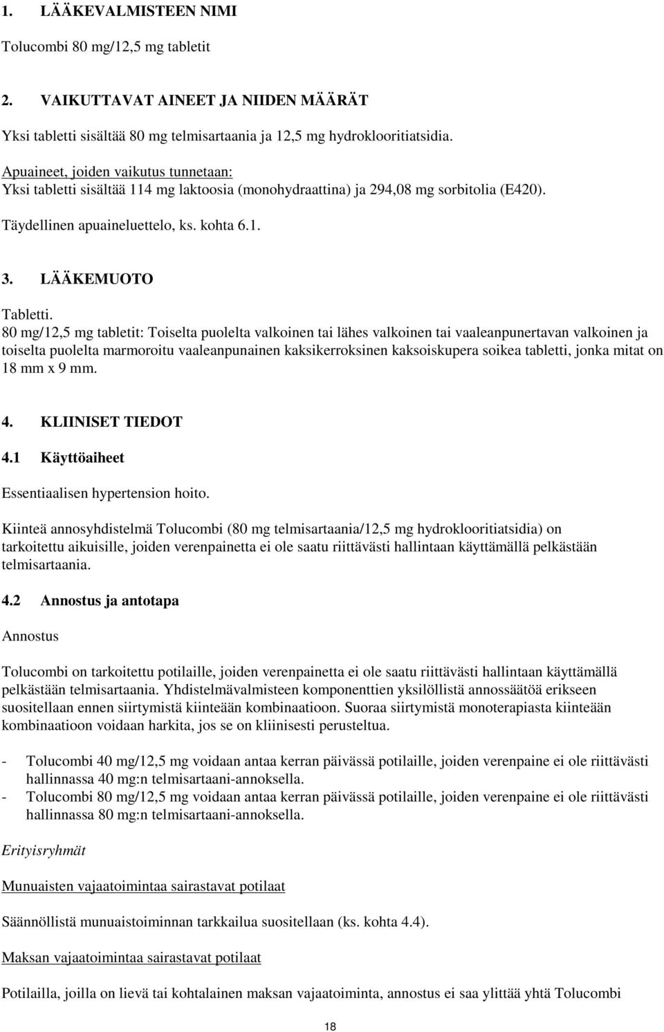 80 mg/12,5 mg tabletit: Toiselta puolelta valkoinen tai lähes valkoinen tai vaaleanpunertavan valkoinen ja toiselta puolelta marmoroitu vaaleanpunainen kaksikerroksinen kaksoiskupera soikea tabletti,