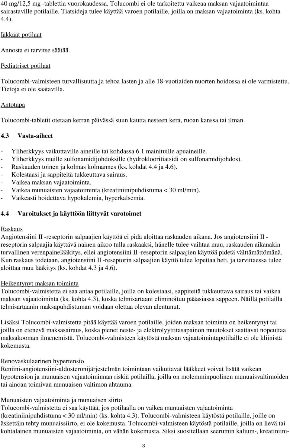 Pediatriset potilaat Tolucombi-valmisteen turvallisuutta ja tehoa lasten ja alle 18-vuotiaiden nuorten hoidossa ei ole varmistettu. Tietoja ei ole saatavilla.