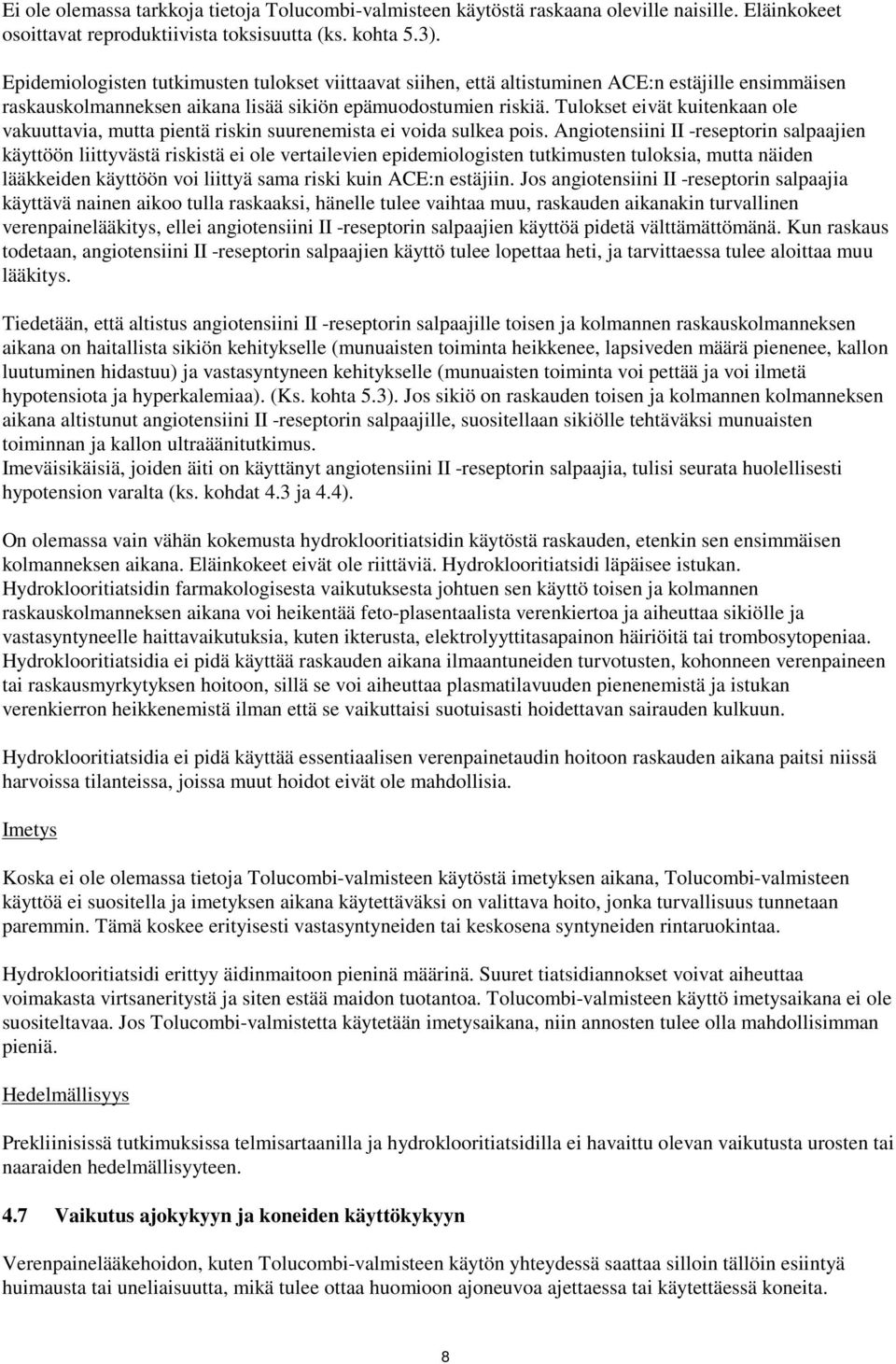 Tulokset eivät kuitenkaan ole vakuuttavia, mutta pientä riskin suurenemista ei voida sulkea pois.