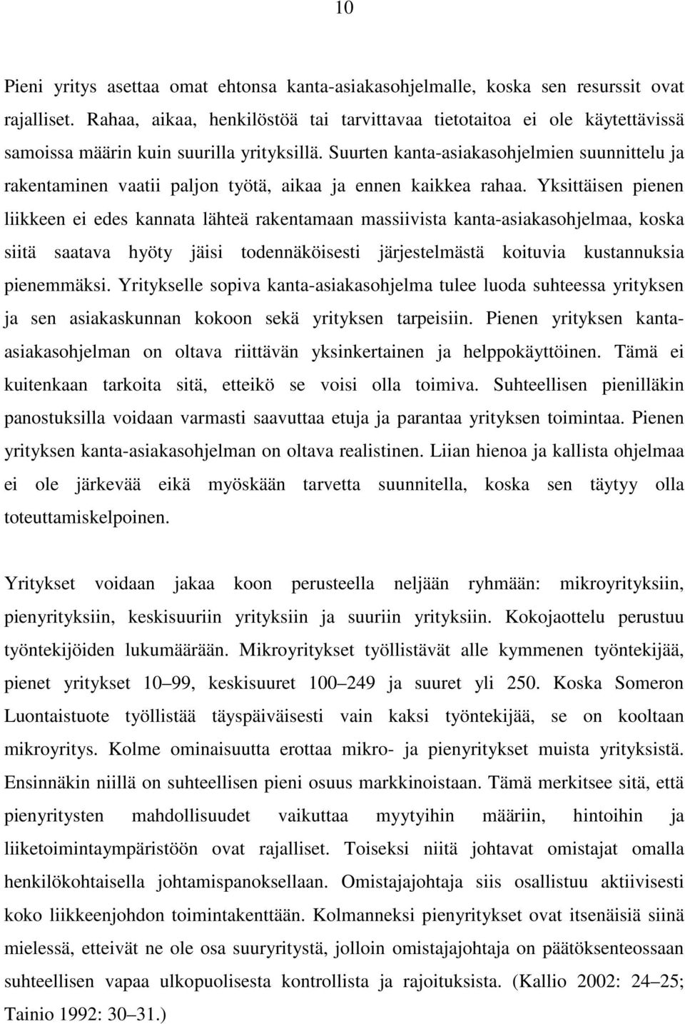 Suurten kanta-asiakasohjelmien suunnittelu ja rakentaminen vaatii paljon työtä, aikaa ja ennen kaikkea rahaa.