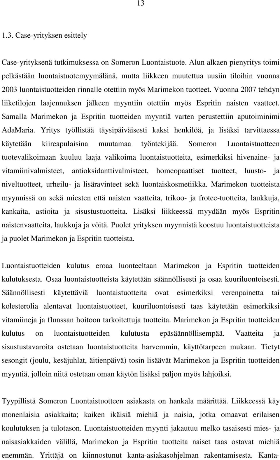 Vuonna 2007 tehdyn liiketilojen laajennuksen jälkeen myyntiin otettiin myös Espritin naisten vaatteet. Samalla Marimekon ja Espritin tuotteiden myyntiä varten perustettiin aputoiminimi AdaMaria.