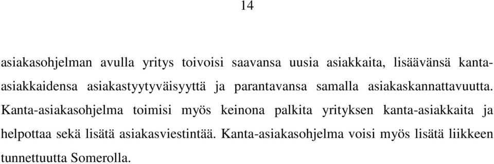 Kanta-asiakasohjelma toimisi myös keinona palkita yrityksen kanta-asiakkaita ja helpottaa