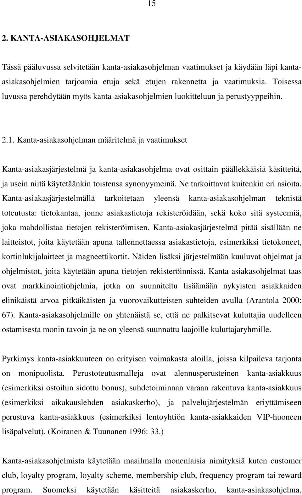 Kanta-asiakasohjelman määritelmä ja vaatimukset Kanta-asiakasjärjestelmä ja kanta-asiakasohjelma ovat osittain päällekkäisiä käsitteitä, ja usein niitä käytetäänkin toistensa synonyymeinä.