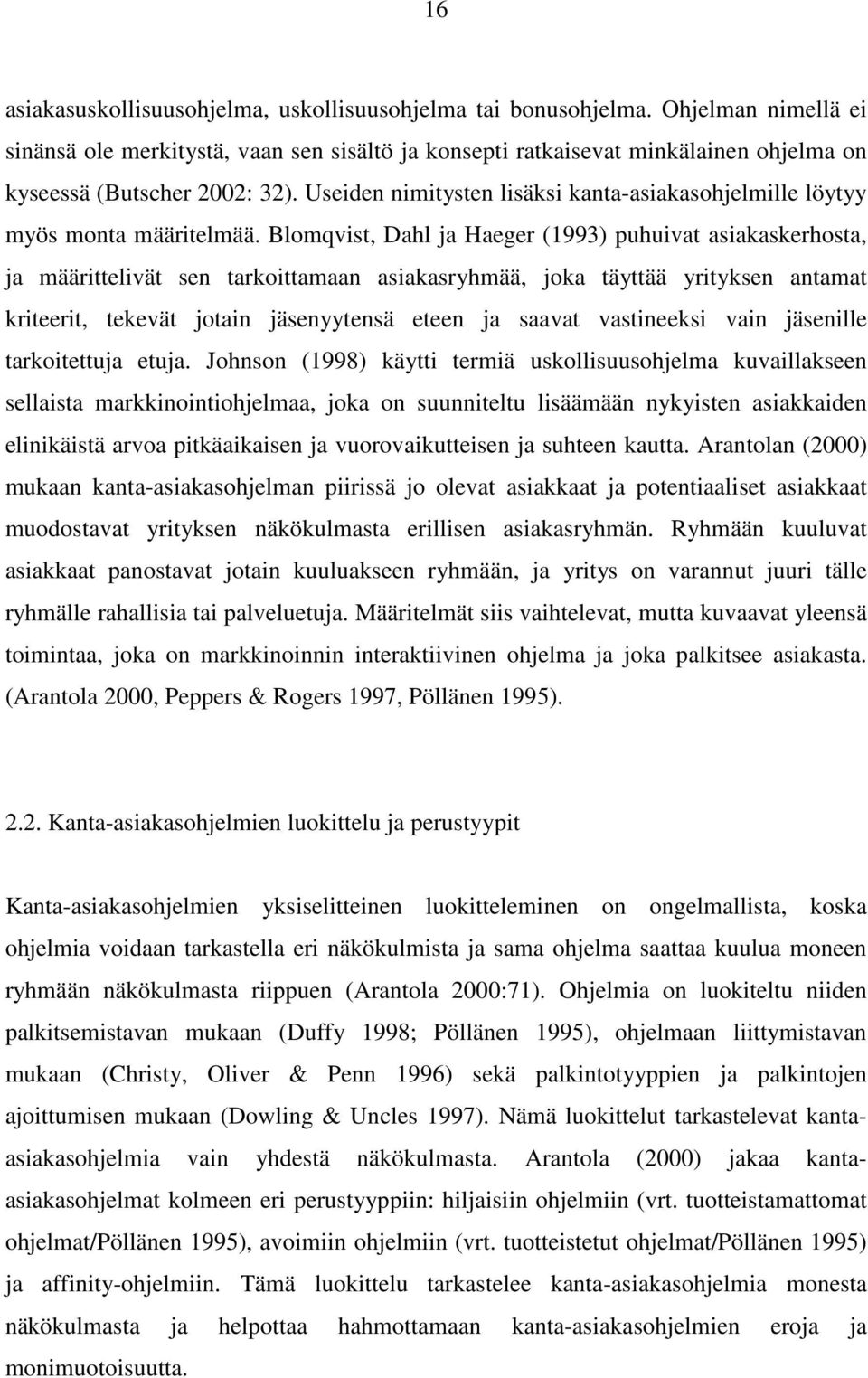 Useiden nimitysten lisäksi kanta-asiakasohjelmille löytyy myös monta määritelmää.