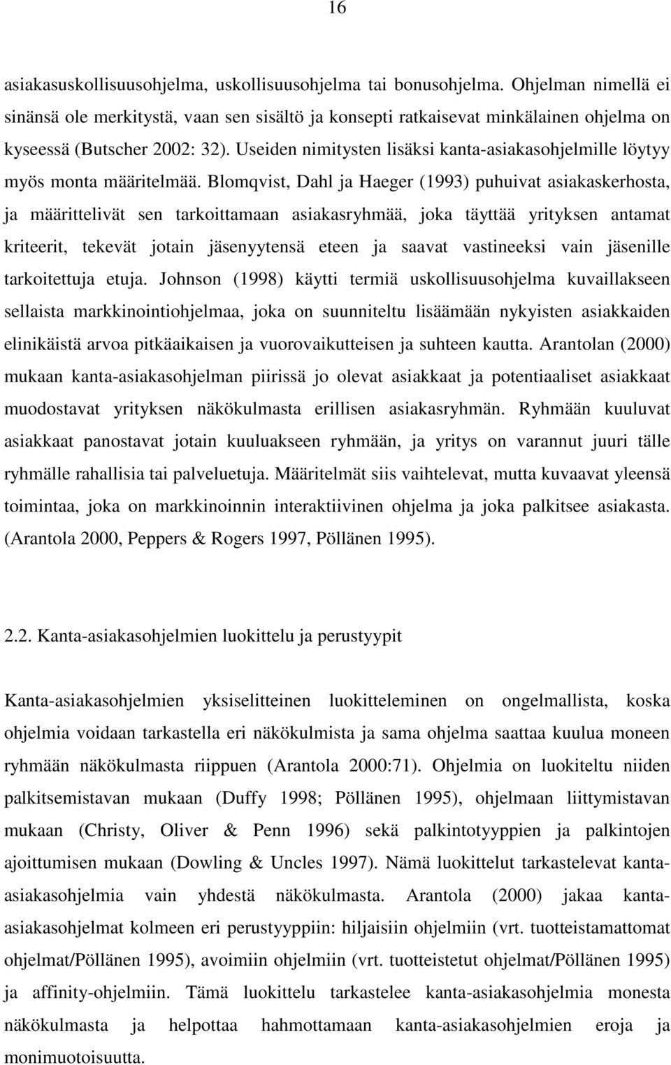 Useiden nimitysten lisäksi kanta-asiakasohjelmille löytyy myös monta määritelmää.