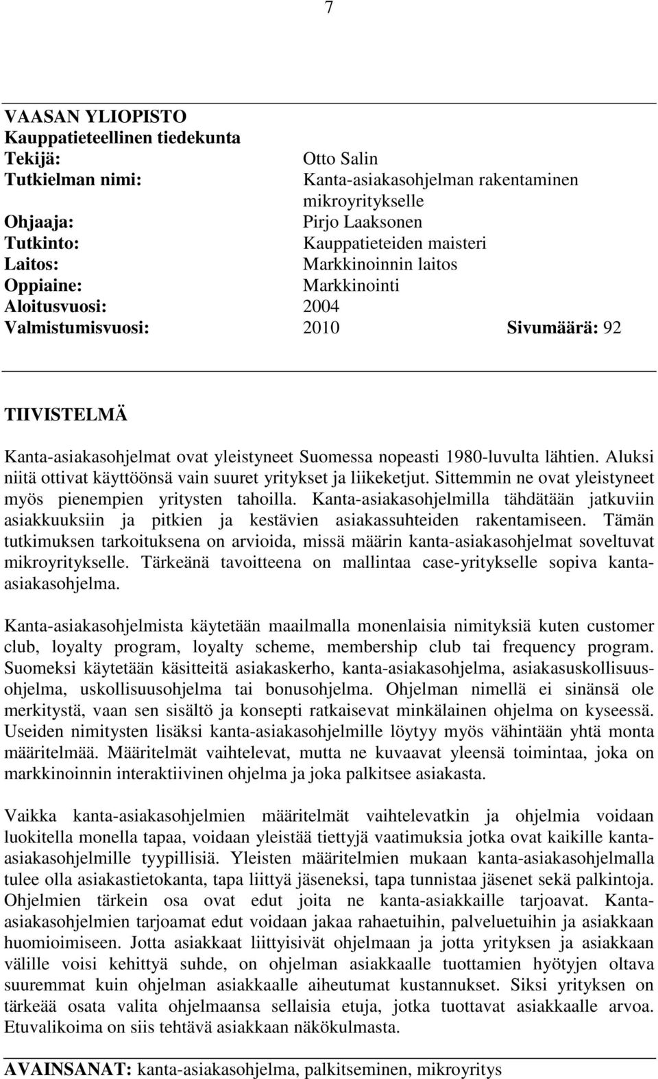 Aluksi niitä ottivat käyttöönsä vain suuret yritykset ja liikeketjut. Sittemmin ne ovat yleistyneet myös pienempien yritysten tahoilla.