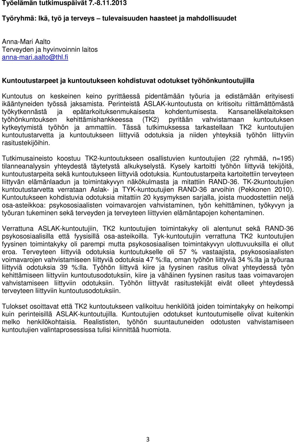 Perinteistä ASLAK-kuntoutusta on kritisoitu riittämättömästä työkytkennästä ja epätarkoituksenmukaisesta kohdentumisesta.