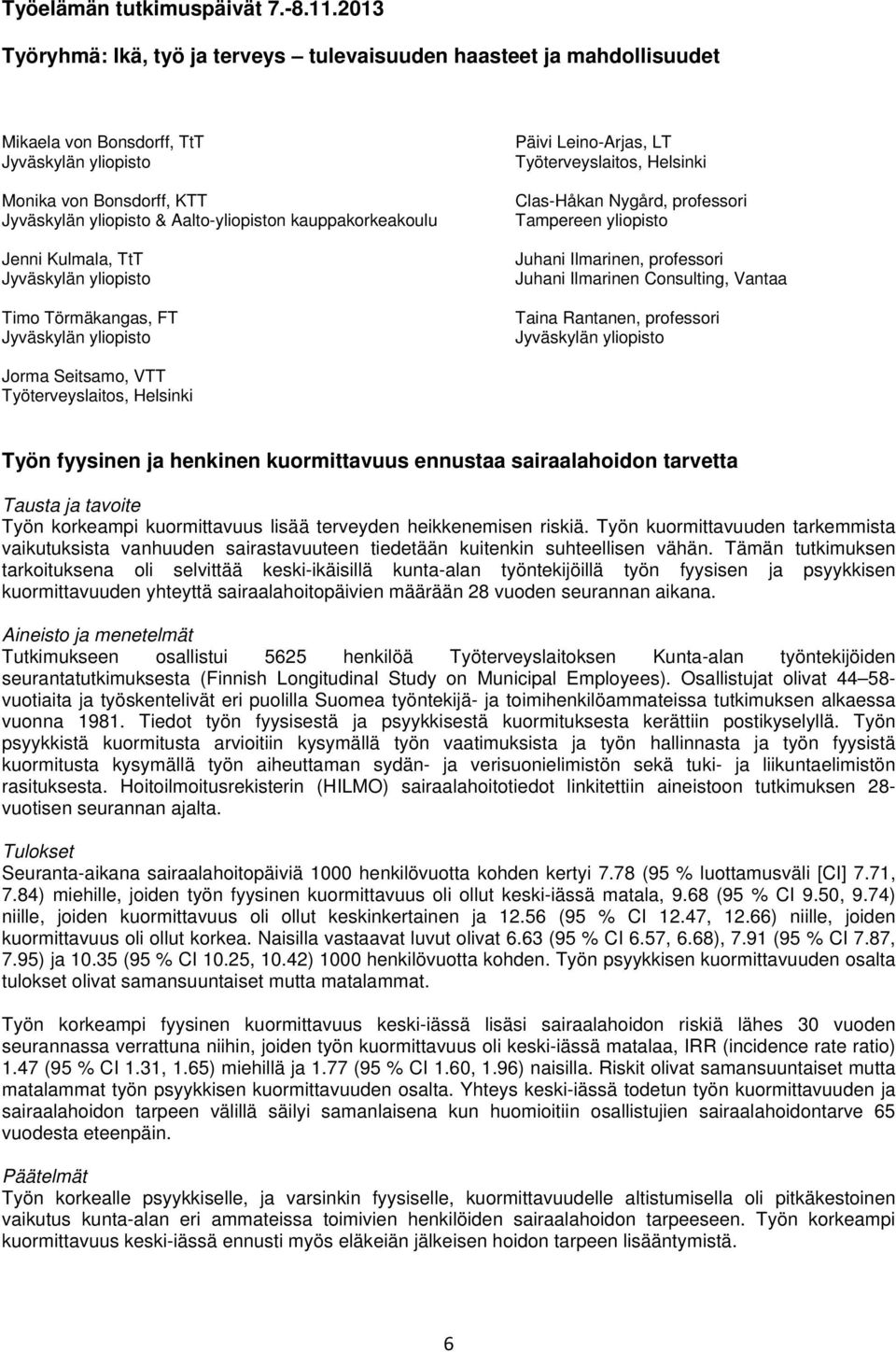 kuormittavuus ennustaa sairaalahoidon tarvetta Tausta ja tavoite Työn korkeampi kuormittavuus lisää terveyden heikkenemisen riskiä.