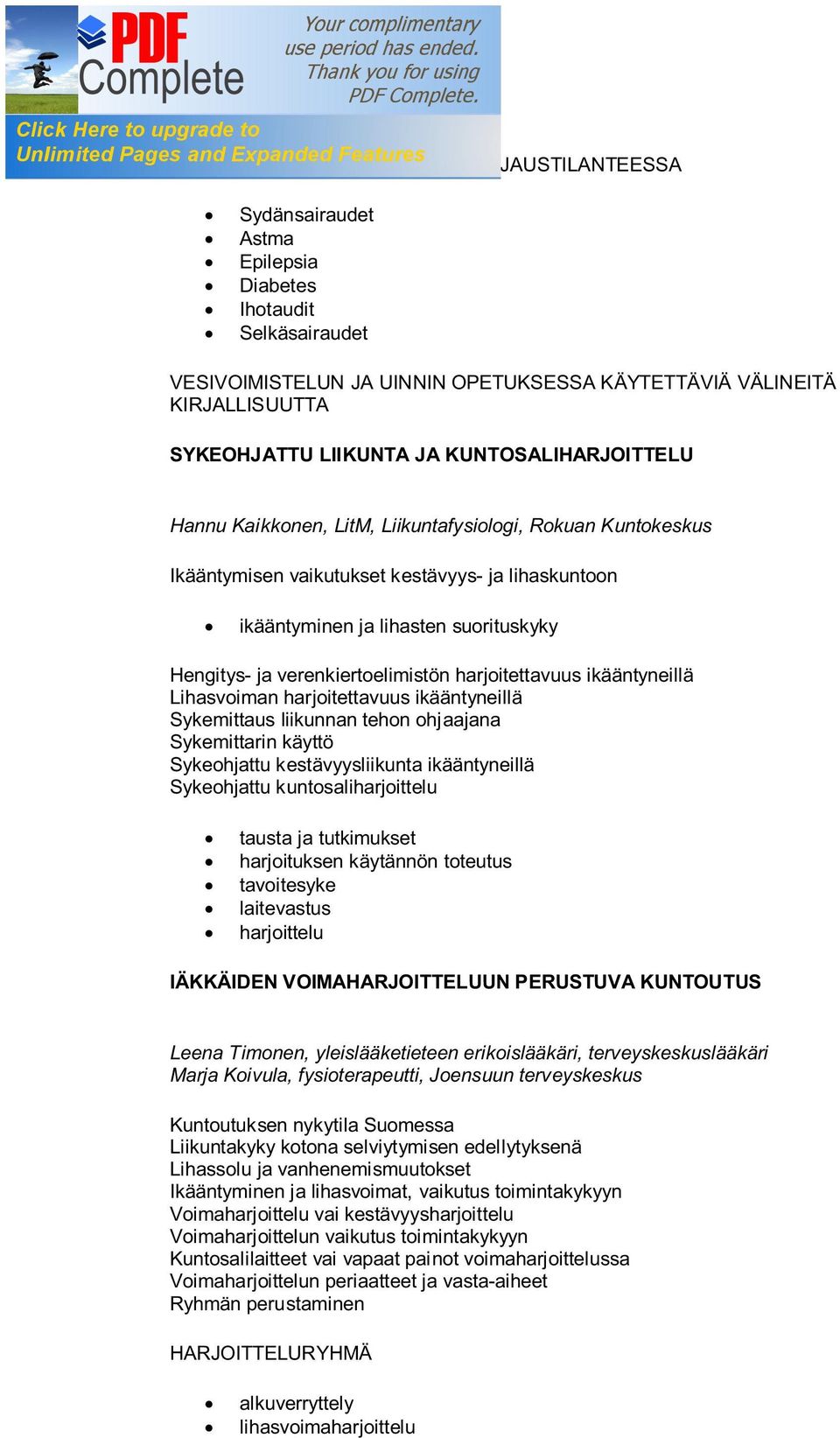 suorituskyky Hengitys- ja verenkiertoelimistön harjoitettavuus ikääntyneillä Lihasvoiman harjoitettavuus ikääntyneillä Sykemittaus liikunnan tehon ohjaajana Sykemittarin käyttö Sykeohjattu