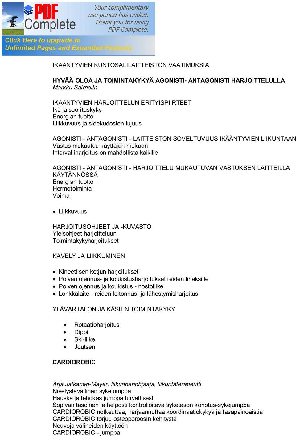 mahdollista kaikille AGONISTI - ANTAGONISTI - HARJOITTELU MUKAUTUVAN VASTUKSEN LAITTEILLA KÄYTÄNNÖSSÄ Energian tuotto Hermotoiminta Voima Liikkuvuus HARJOITUSOHJEET JA -KUVASTO Yleisohjeet