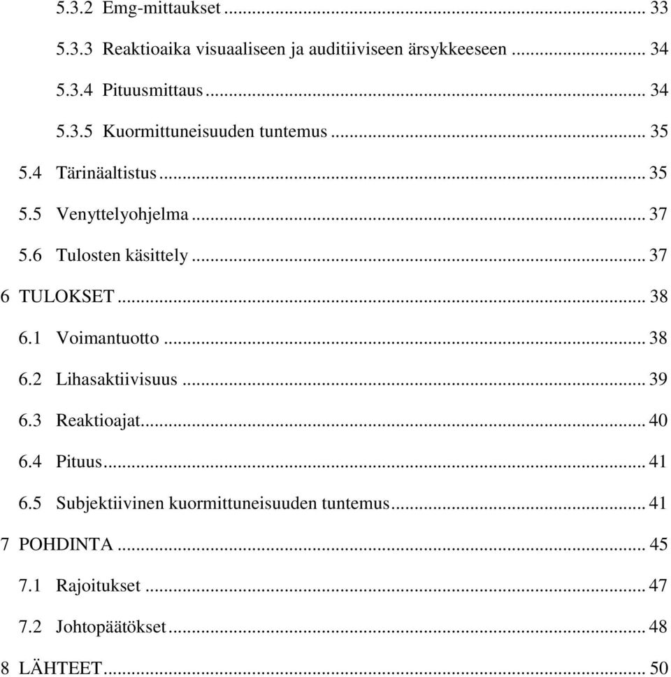 1 Voimantuotto... 38 6.2 Lihasaktiivisuus... 39 6.3 Reaktioajat... 40 6.4 Pituus... 41 6.