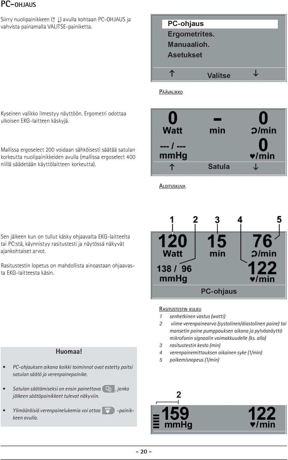 Mallissa ergoselect 200 voidaan sähköisesti säätää satulan korkeutta nuolipainikkeiden avulla (mallissa ergoselect 400 niillä säädetään käyttölaitteen korkeutta).