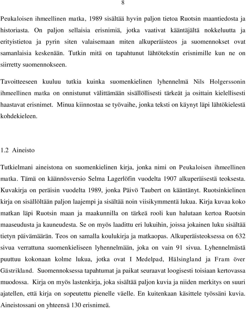 Tutkin mitä on tapahtunut lähtötekstin erisnimille kun ne on siirretty suomennokseen.