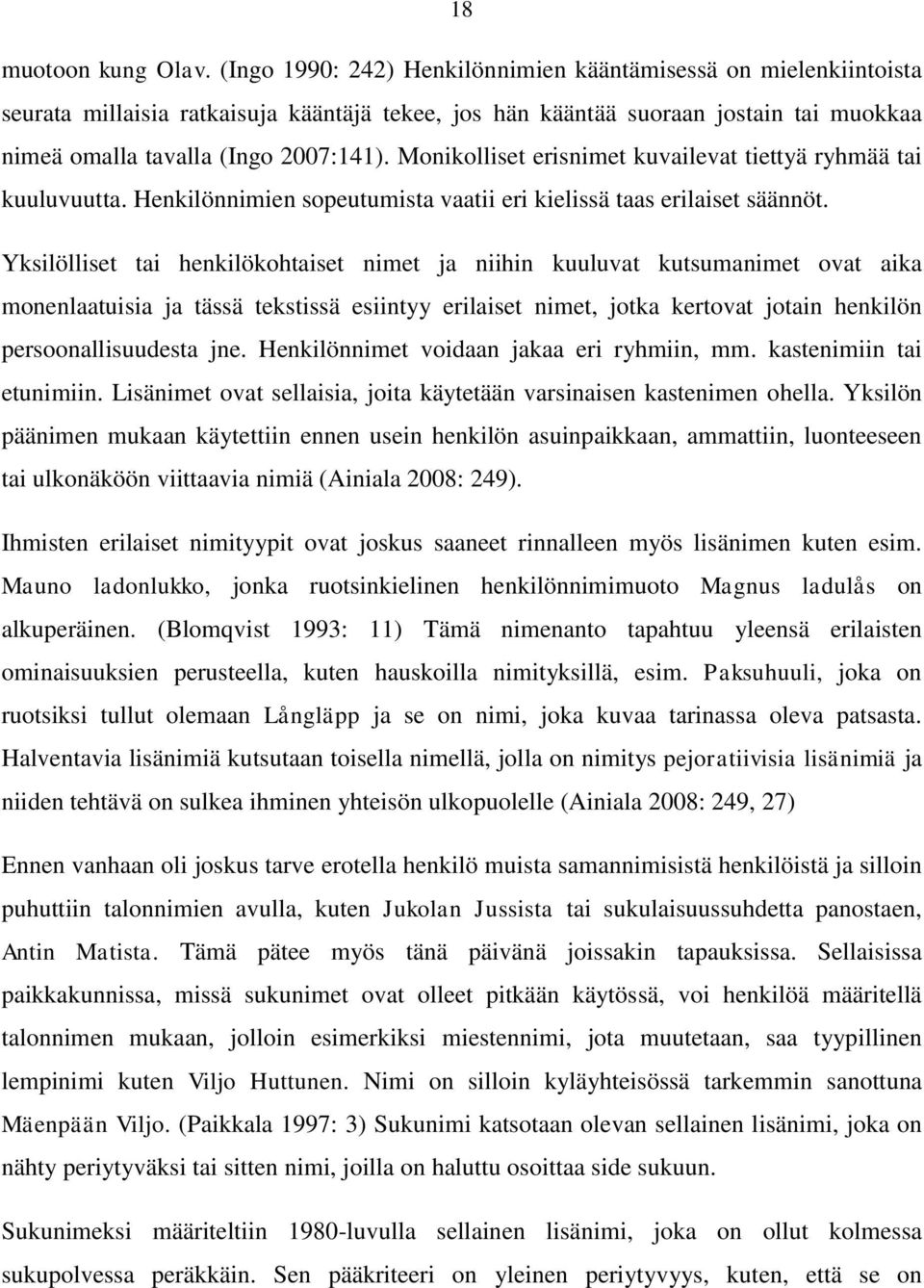 Monikolliset erisnimet kuvailevat tiettyä ryhmää tai kuuluvuutta. Henkilönnimien sopeutumista vaatii eri kielissä taas erilaiset säännöt.