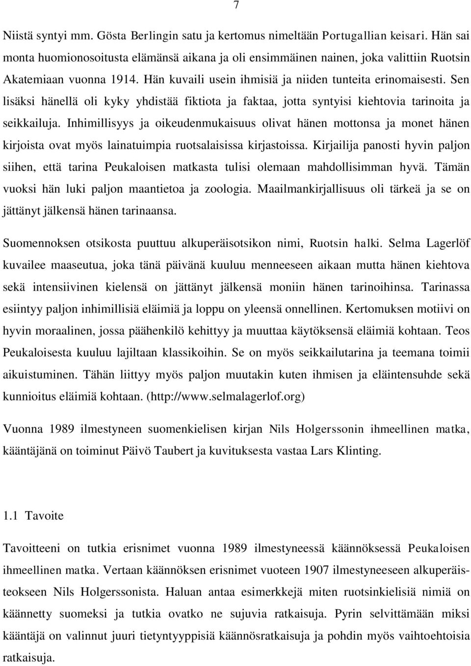 Sen lisäksi hänellä oli kyky yhdistää fiktiota ja faktaa, jotta syntyisi kiehtovia tarinoita ja seikkailuja.