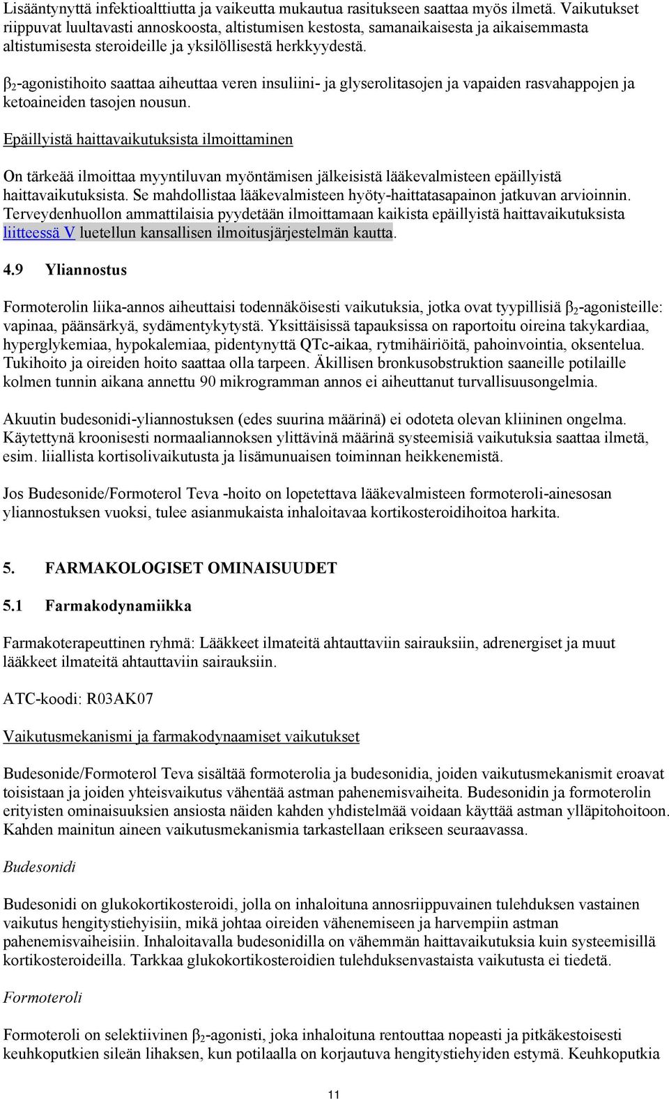 β 2 -agonistihoito saattaa aiheuttaa veren insuliini- ja glyserolitasojen ja vapaiden rasvahappojen ja ketoaineiden tasojen nousun.