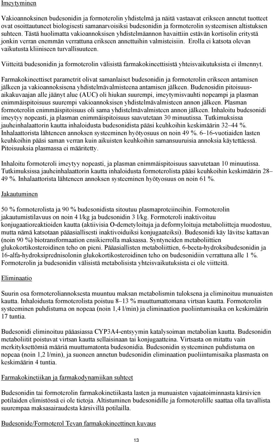 Erolla ei katsota olevan vaikutusta kliiniseen turvallisuuteen. Viitteitä budesonidin ja formoterolin välisistä farmakokineettisistä yhteisvaikutuksista ei ilmennyt.