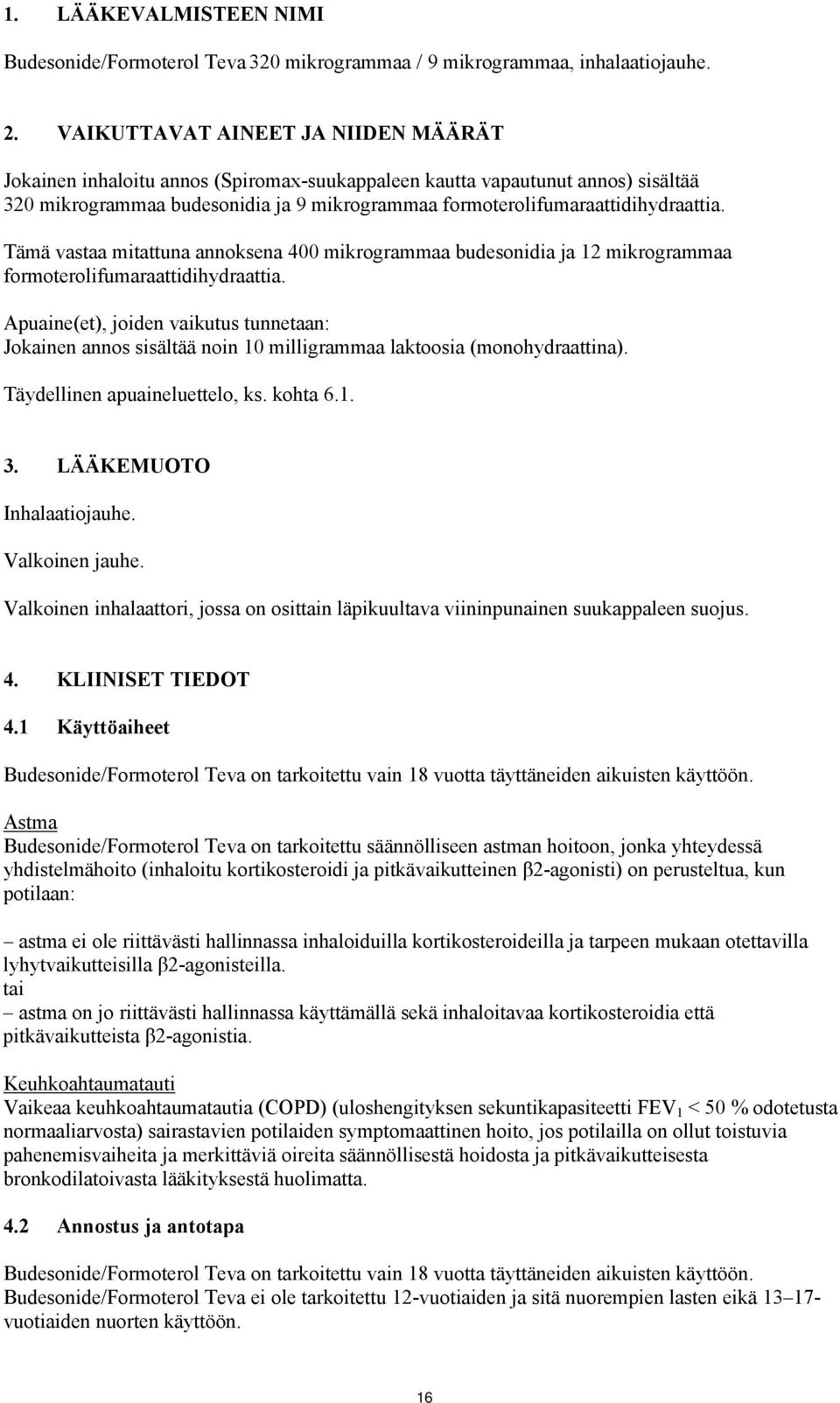 Tämä vastaa mitattuna annoksena 400 mikrogrammaa budesonidia ja 12 mikrogrammaa formoterolifumaraattidihydraattia.