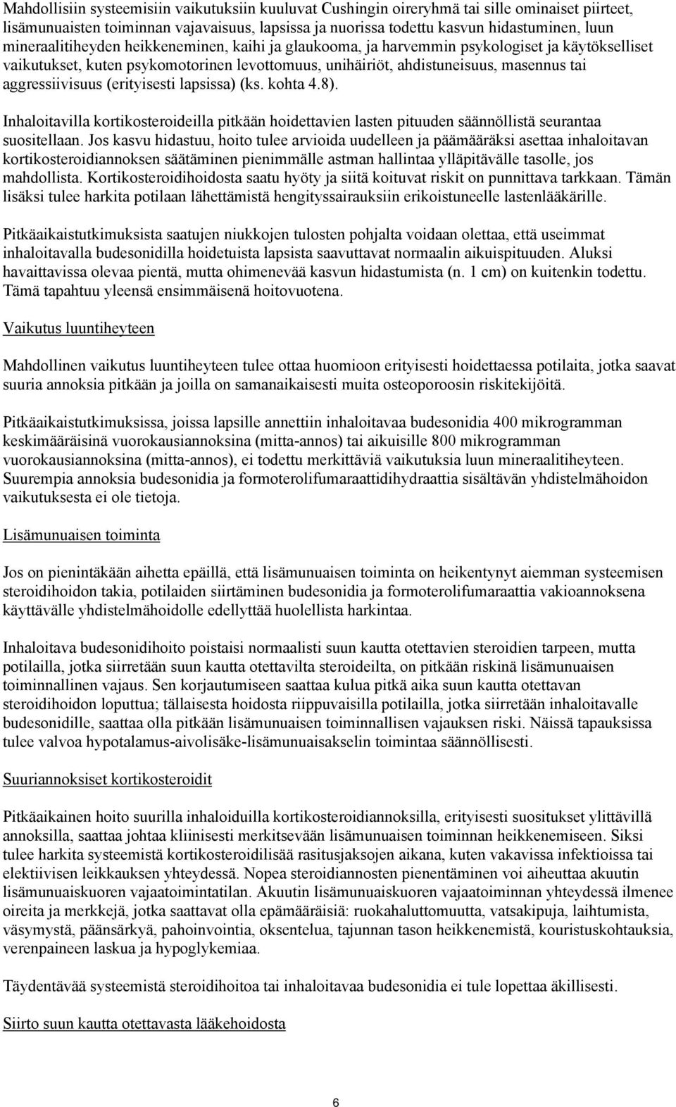 aggressiivisuus (erityisesti lapsissa) (ks. kohta 4.8). Inhaloitavilla kortikosteroideilla pitkään hoidettavien lasten pituuden säännöllistä seurantaa suositellaan.