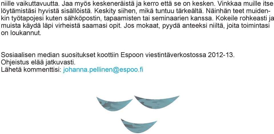 Kokeile rohkeasti ja muista käydä läpi virheistä saamasi opit. Jos mokaat, pyydä anteeksi niiltä, joita toimintasi on loukannut.