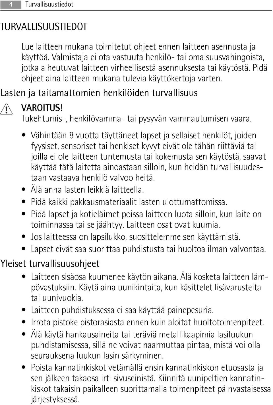 Lasten ja taitamattomien henkilöiden turvallisuus VAROITUS! Tukehtumis-, henkilövamma- tai pysyvän vammautumisen vaara.