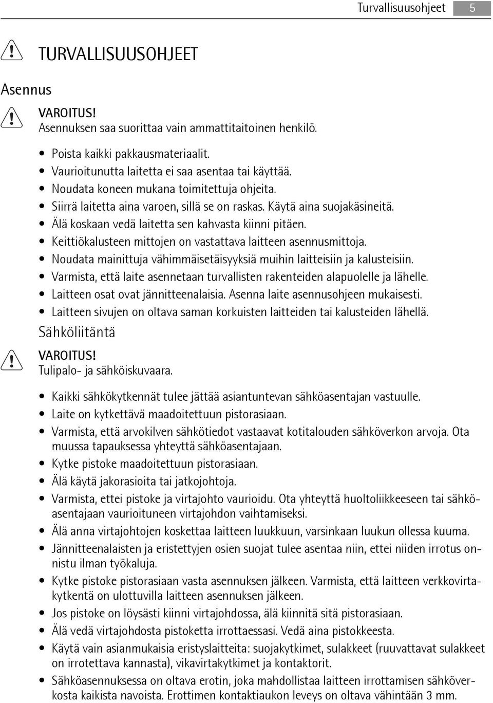 Keittiökalusteen mittojen on vastattava laitteen asennusmittoja. Noudata mainittuja vähimmäisetäisyyksiä muihin laitteisiin ja kalusteisiin.