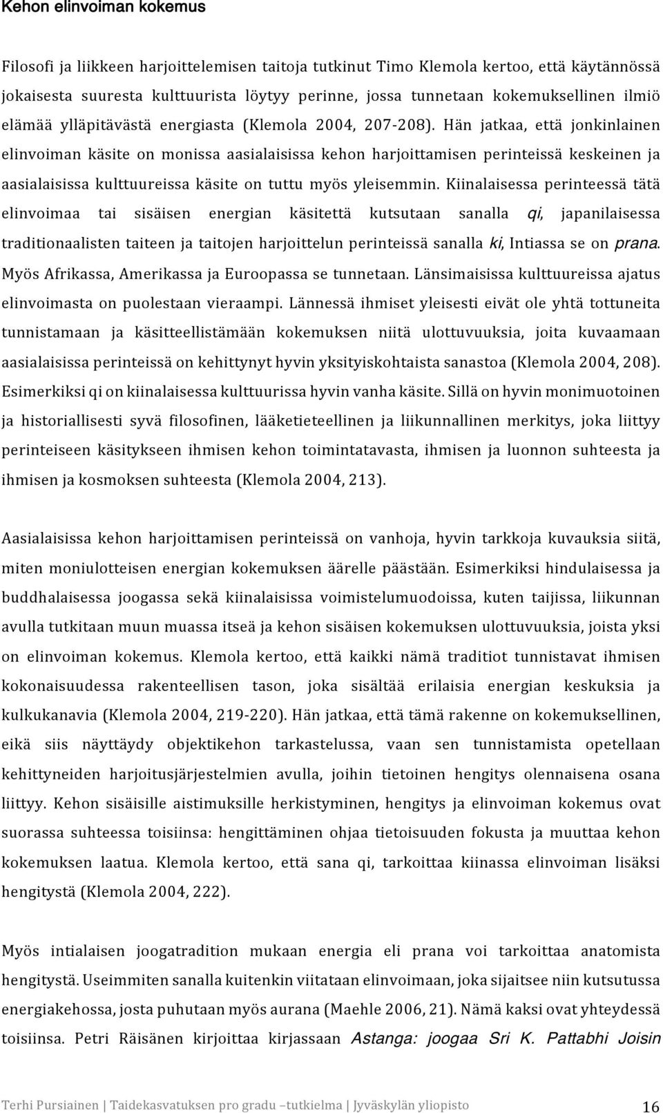 Hän jatkaa, että jonkinlainen elinvoiman käsite on monissa aasialaisissa kehon harjoittamisen perinteissä keskeinen ja aasialaisissa kulttuureissa käsite on tuttu myös yleisemmin.