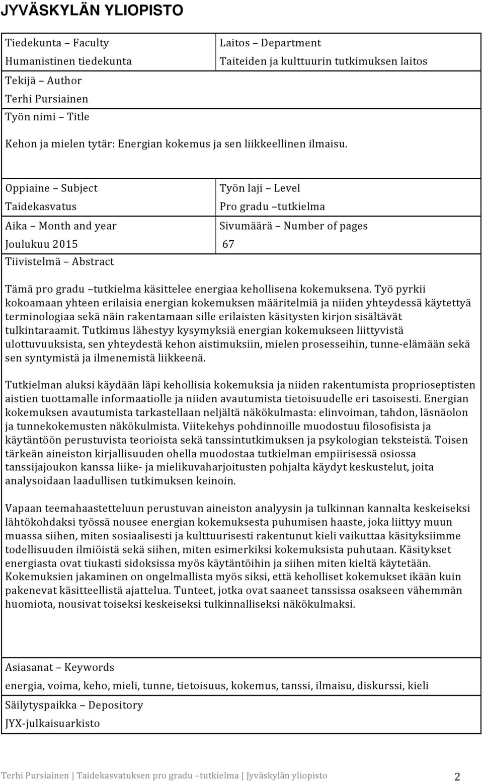 Oppiaine Subject Taidekasvatus Aika Month and year Joulukuu 2015 67 Tiivistelmä Abstract Työn laji Level Pro gradu tutkielma Sivumäärä Number of pages Tämä pro gradu tutkielma käsittelee energiaa