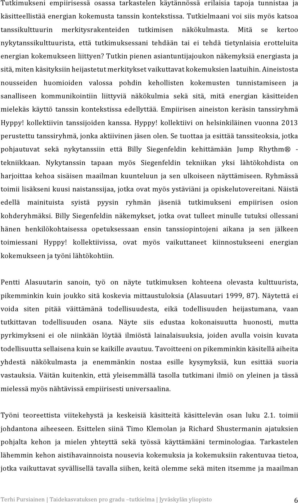 Mitä se kertoo nykytanssikulttuurista, että tutkimuksessani tehdään tai ei tehdä tietynlaisia erotteluita energian kokemukseen liittyen?