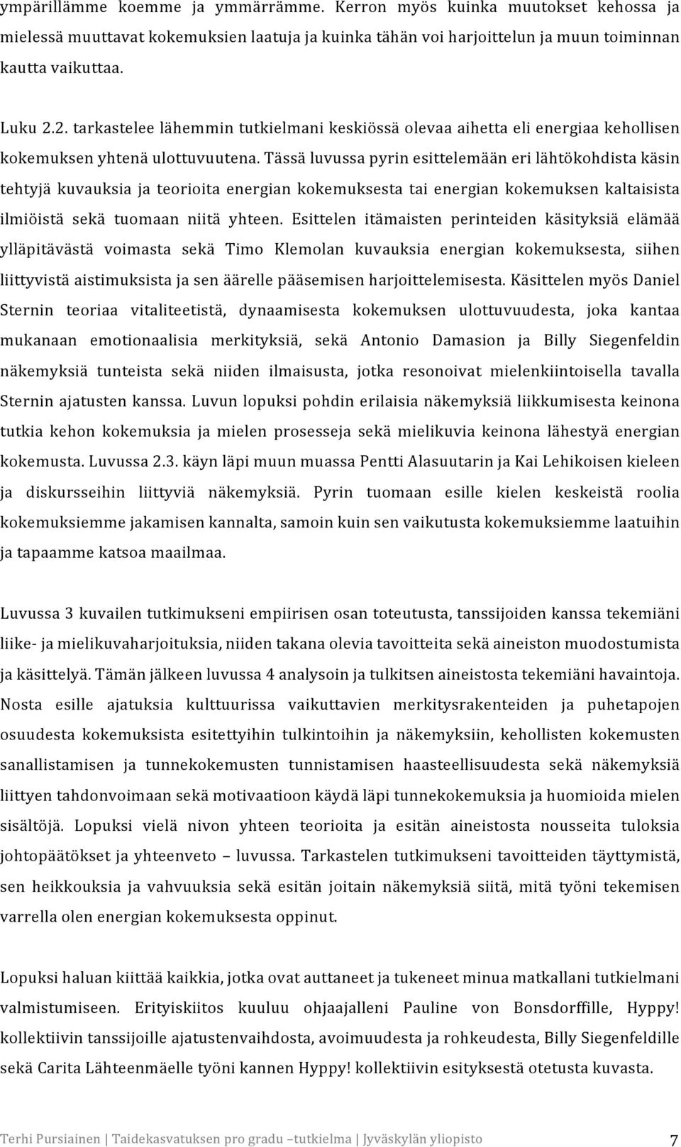 Tässä luvussa pyrin esittelemään eri lähtökohdista käsin tehtyjä kuvauksia ja teorioita energian kokemuksesta tai energian kokemuksen kaltaisista ilmiöistä sekä tuomaan niitä yhteen.