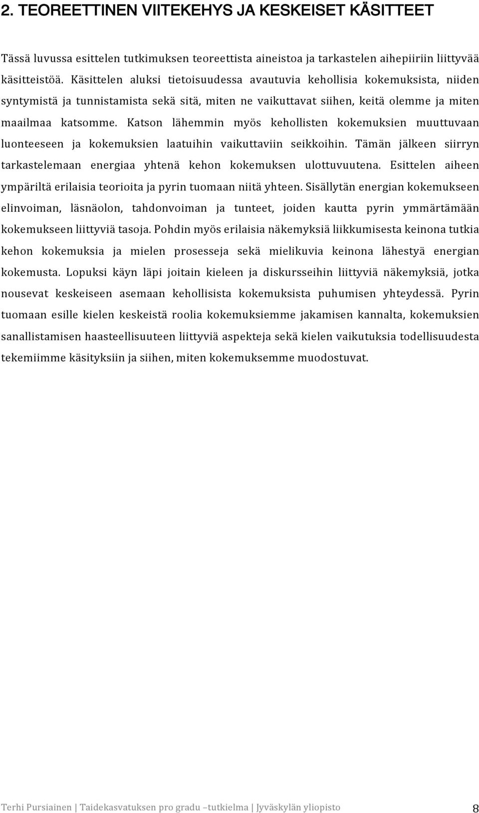 Katson lähemmin myös kehollisten kokemuksien muuttuvaan luonteeseen ja kokemuksien laatuihin vaikuttaviin seikkoihin.