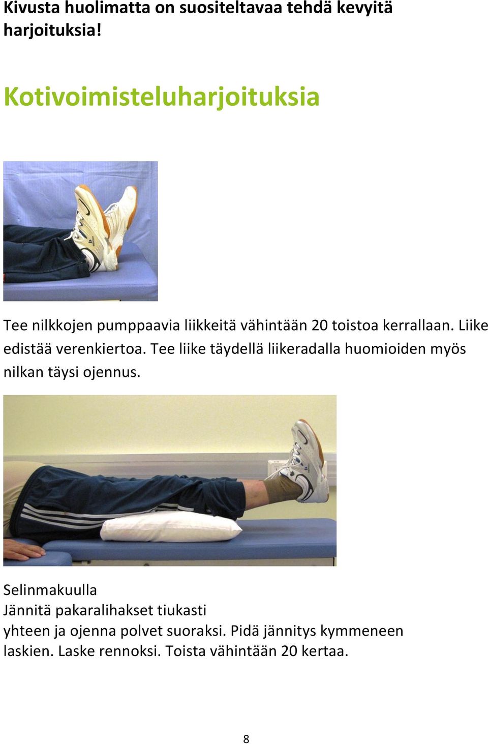 Liike edistää verenkiertoa. Tee liike täydellä liikeradalla huomioiden myös nilkan täysi ojennus.