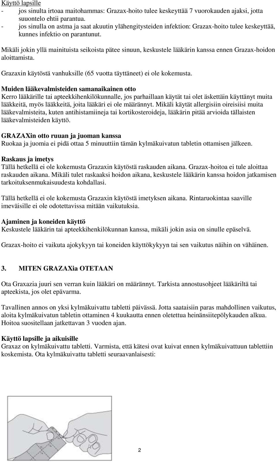 Mikäli jokin yllä mainituista seikoista pätee sinuun, keskustele lääkärin kanssa ennen Grazax-hoidon aloittamista. Grazaxin käytöstä vanhuksille (65 vuotta täyttäneet) ei ole kokemusta.