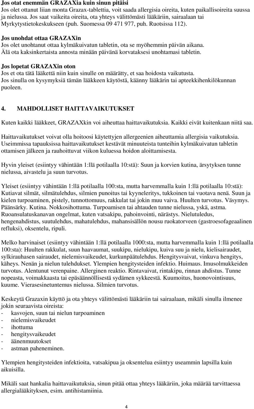 Jos unohdat ottaa GRAZAXin Jos olet unohtanut ottaa kylmäkuivatun tabletin, ota se myöhemmin päivän aikana. Älä ota kaksinkertaista annosta minään päivänä korvataksesi unohtamasi tabletin.