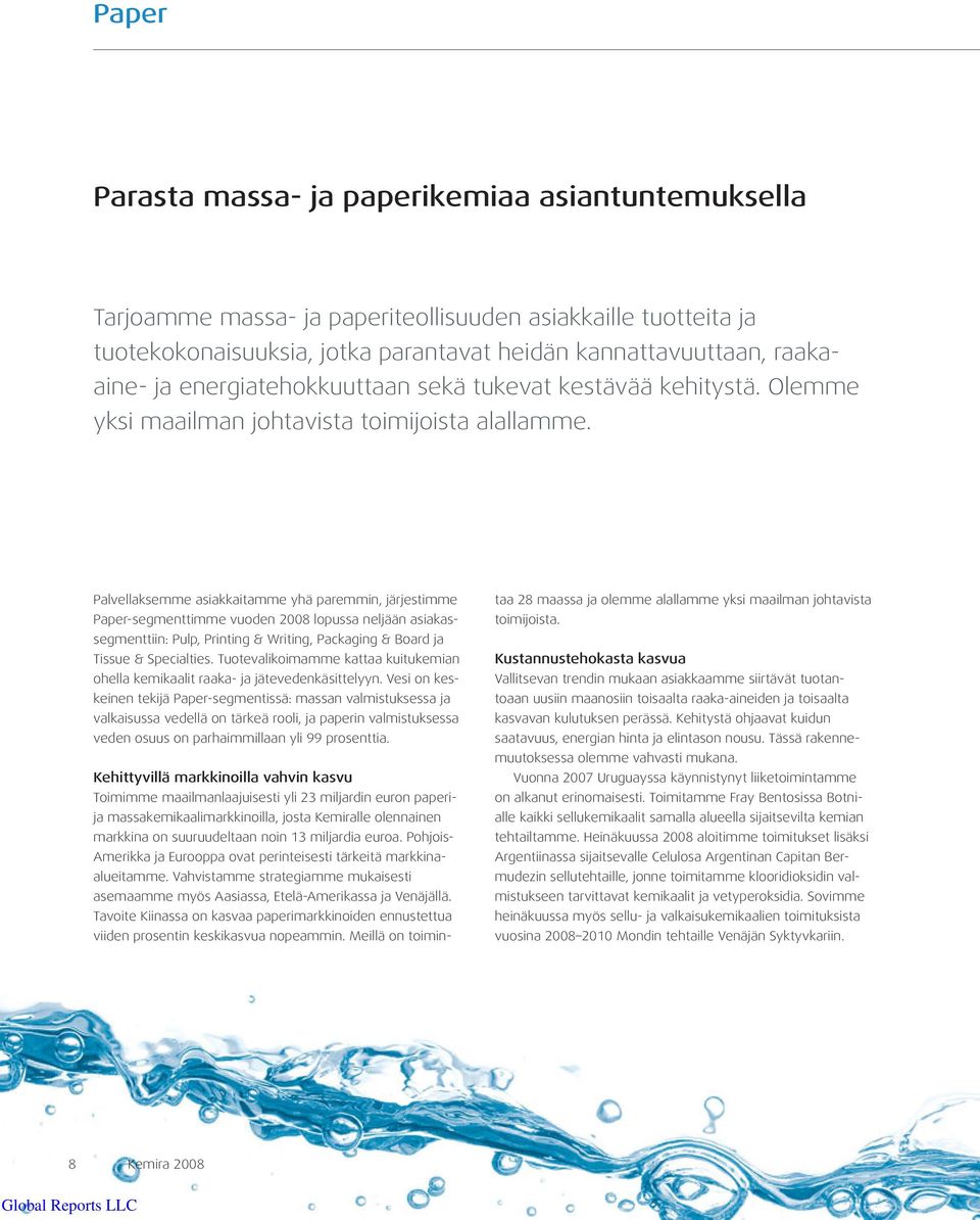 Palvellaksemme asiakkaitamme yhä paremmin, järjestimme Paper-segmenttimme vuoden 2008 lopussa neljään asiakassegmenttiin: Pulp, Printing & Writing, Packaging & Board ja Tissue & Specialties.