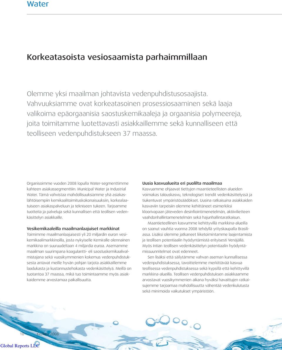 että teolliseen vedenpuhdistukseen 37 maassa. Organisoimme vuoden 2008 lopulla Water-segmenttimme kahteen asiakassegmenttiin: Municipal Water ja Industrial Water.