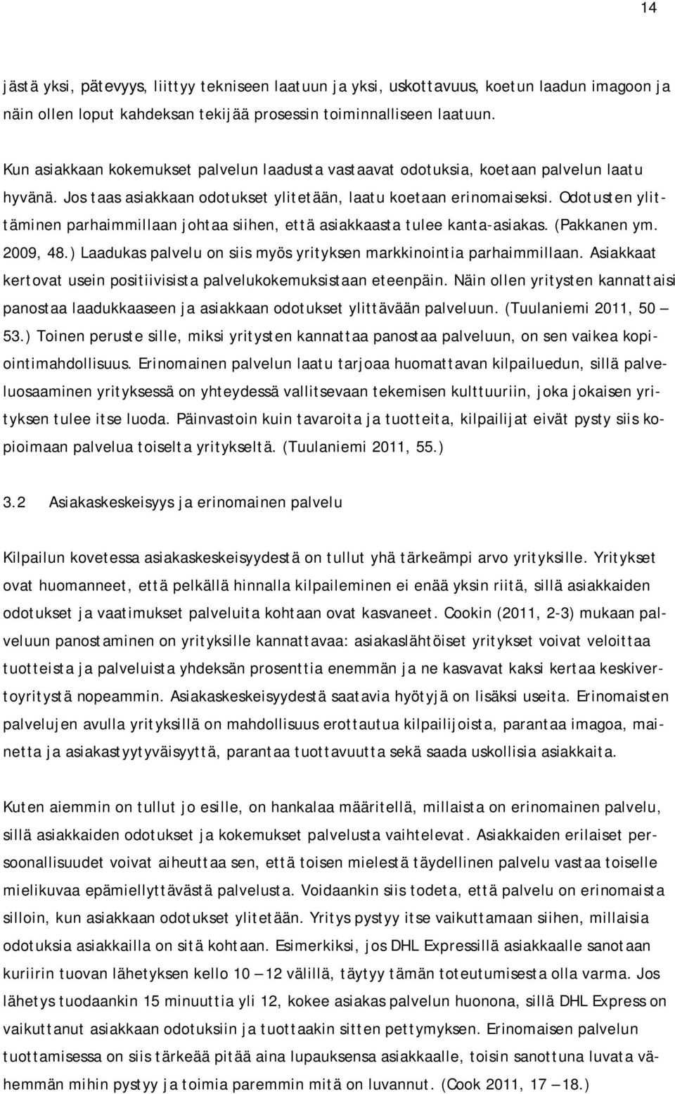 Odotusten ylittäminen parhaimmillaan johtaa siihen, että asiakkaasta tulee kanta-asiakas. (Pakkanen ym. 2009, 48.) Laadukas palvelu on siis myös yrityksen markkinointia parhaimmillaan.