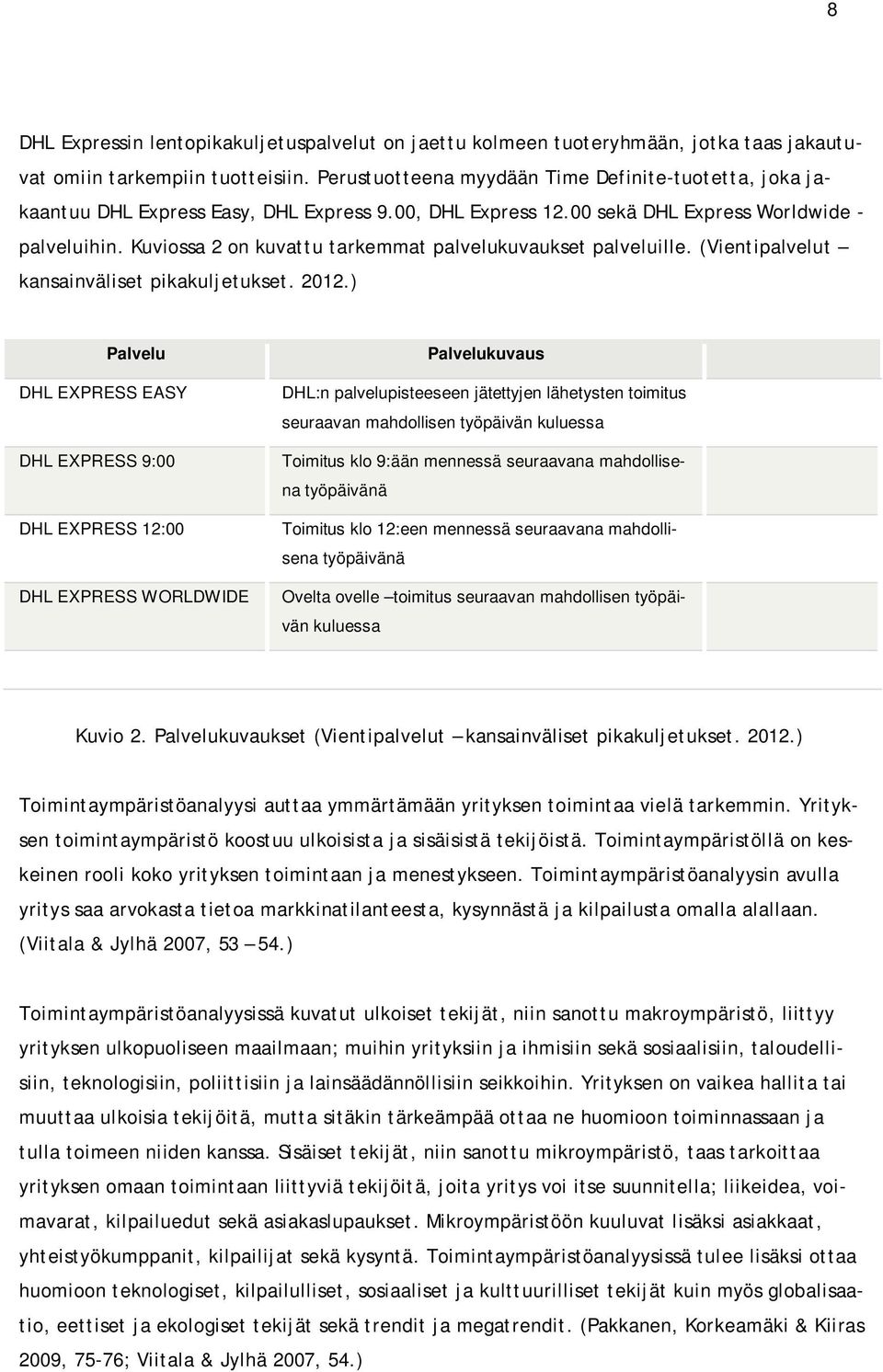 Kuviossa 2 on kuvattu tarkemmat palvelukuvaukset palveluille. (Vientipalvelut kansainväliset pikakuljetukset. 2012.