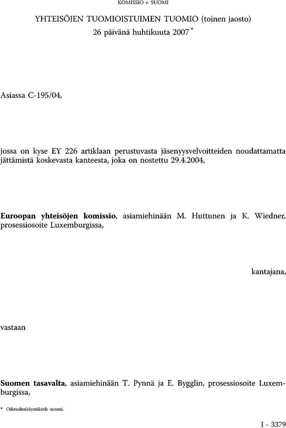 artiklaan perustuvasta jäsenyysvelvoitteiden noudattamatta jättämistä koskevasta kanteesta, joka on nostettu 29.4.