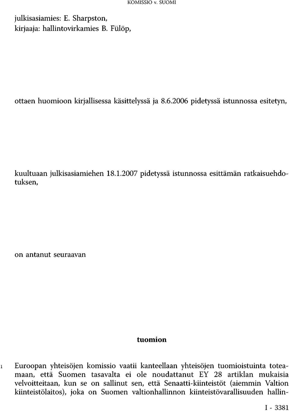 .1.2007 pidetyssä istunnossa esittämän ratkaisuehdotuksen, on antanut seuraavan tuomion 1 Euroopan yhteisöjen komissio vaatii kanteellaan yhteisöjen