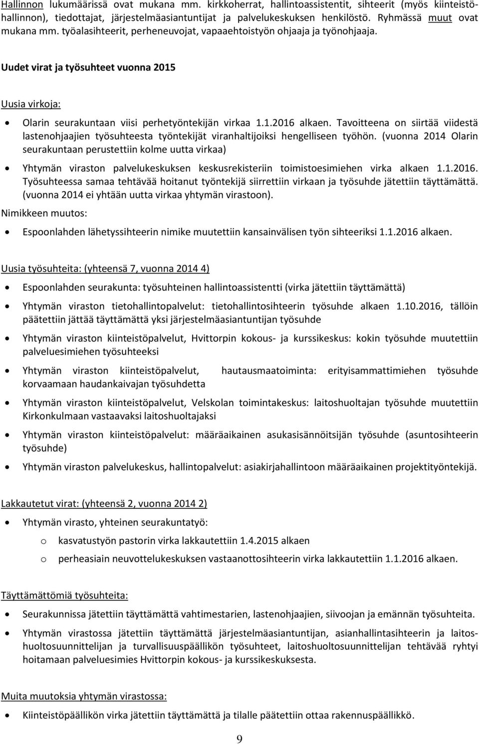 Uudet virat ja työsuhteet vuonna 2015 Uusia virkoja: Olarin seurakuntaan viisi perhetyöntekijän virkaa 1.1.2016 alkaen.