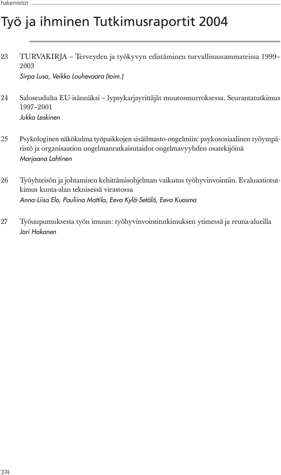 Seurantatutkimus 1997 2001 Jukka Leskinen 25 Psykologinen näkökulma työpaikkojen sisäilmasto-ongelmiin: psykososiaalinen työympäristö ja organisaation ongelmanratkaisutaidot