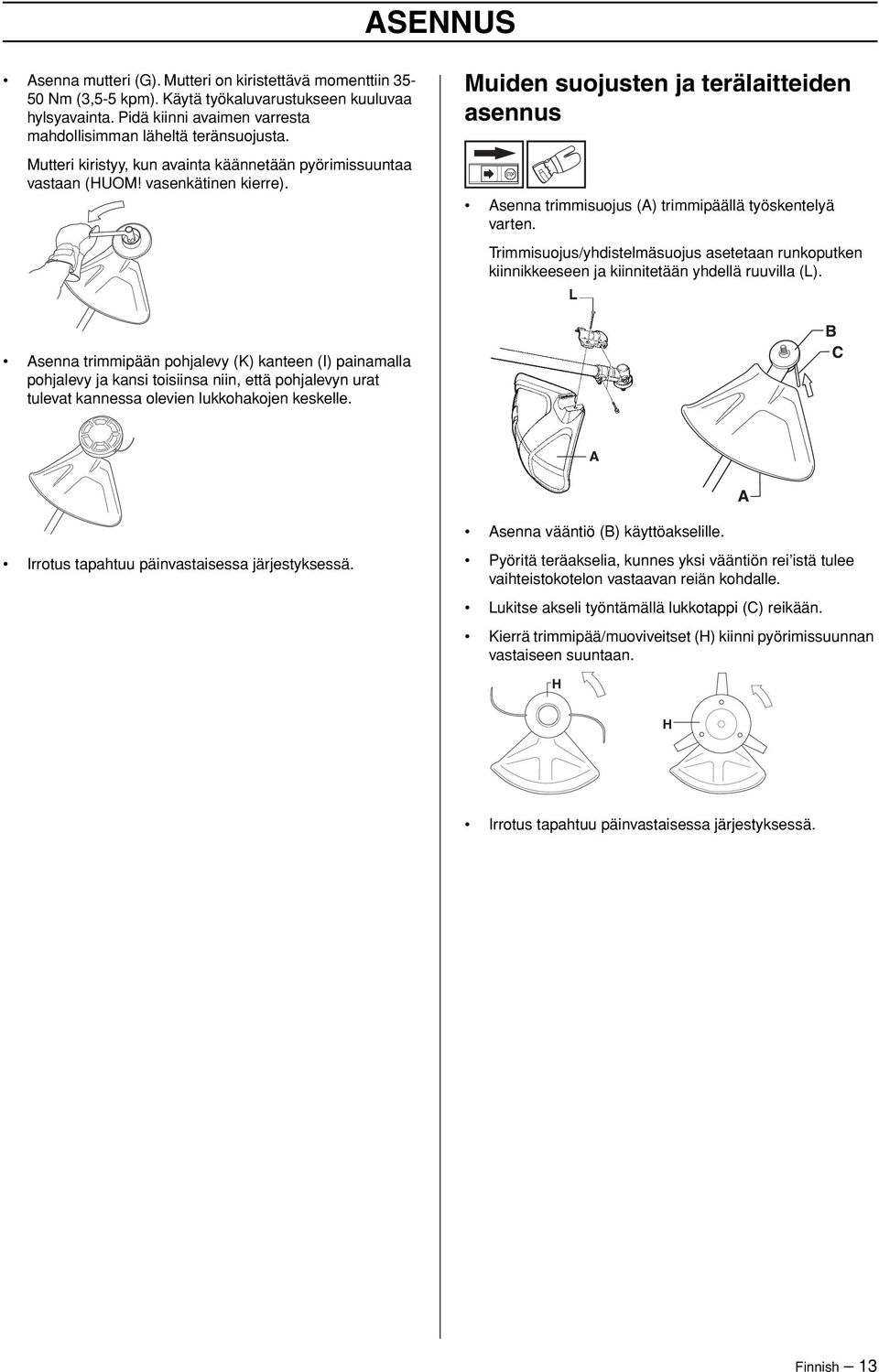 Trimmisuojus/yhdistelmäsuojus asetetaan runkoputken kiinnikkeeseen ja kiinnitetään yhdellä ruuvilla (L).