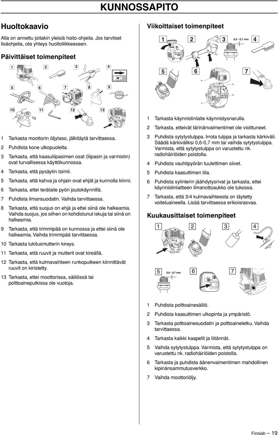 3 Tarkasta, että kaasuliipasimen osat (liipasin ja varmistin) ovat turvallisessa käyttökunnossa. 4 Tarkasta, että pysäytin toimii.