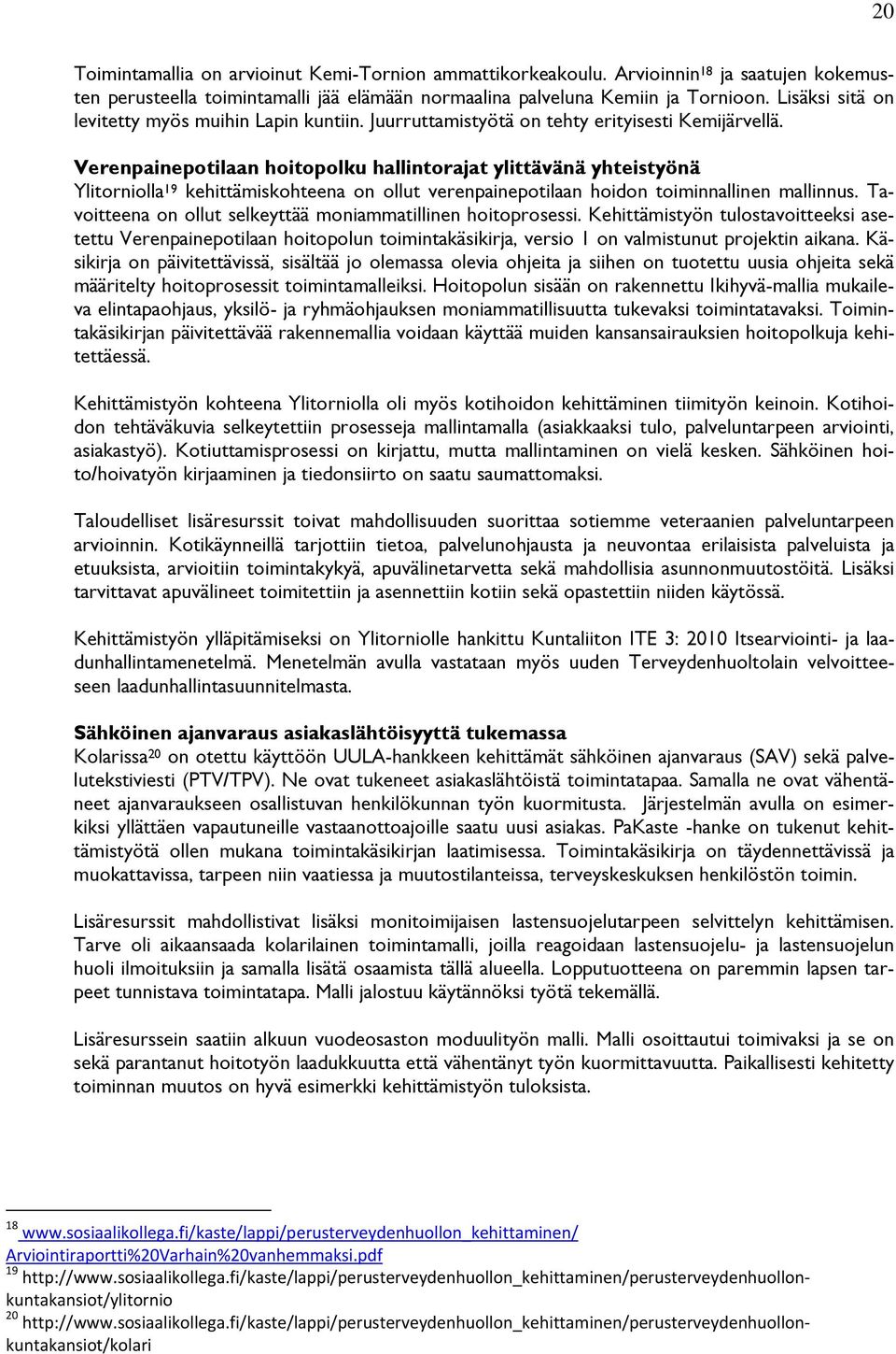 Verenpainepotilaan hoitopolku hallintorajat ylittävänä yhteistyönä Ylitorniolla 19 kehittämiskohteena on ollut verenpainepotilaan hoidon toiminnallinen mallinnus.
